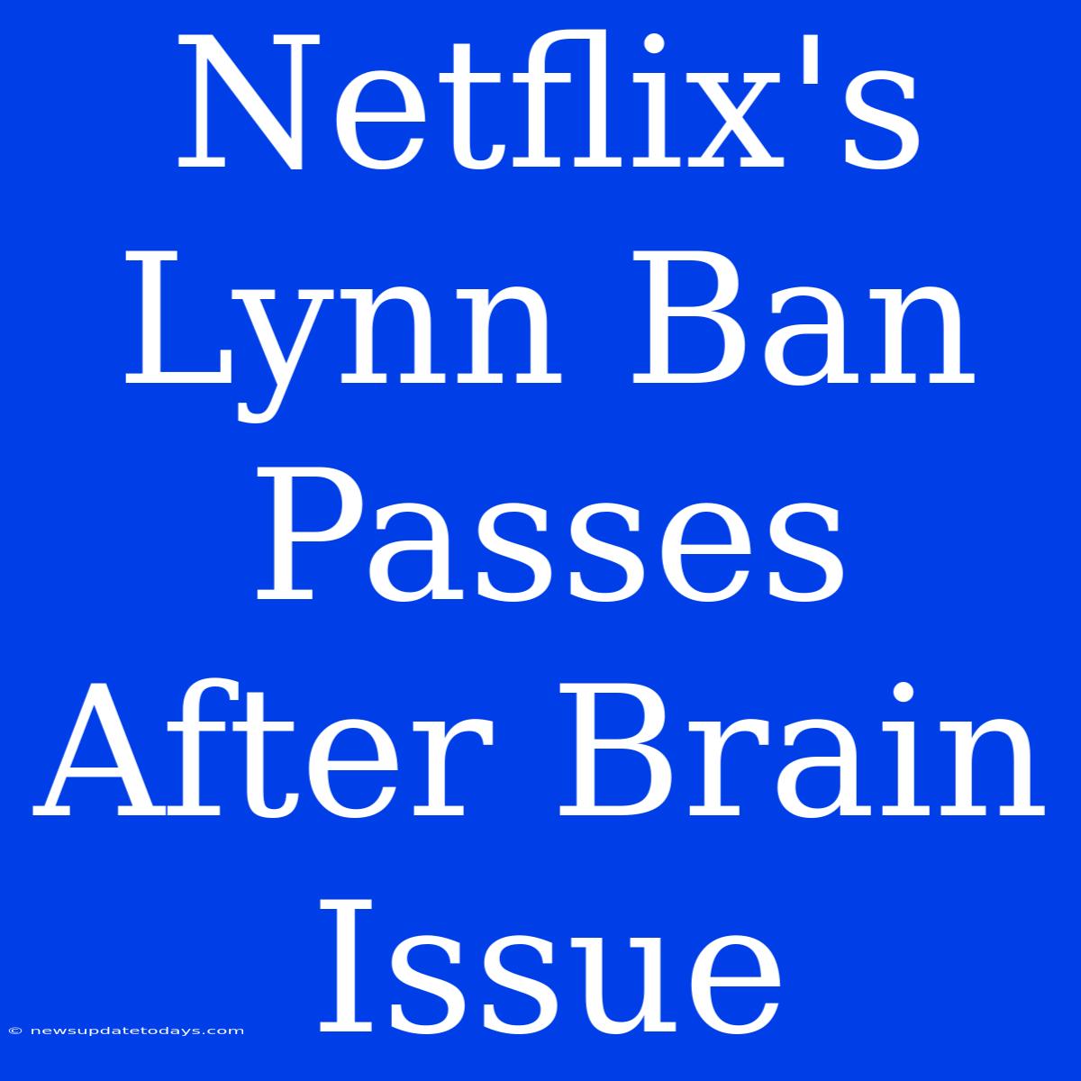 Netflix's Lynn Ban Passes After Brain Issue