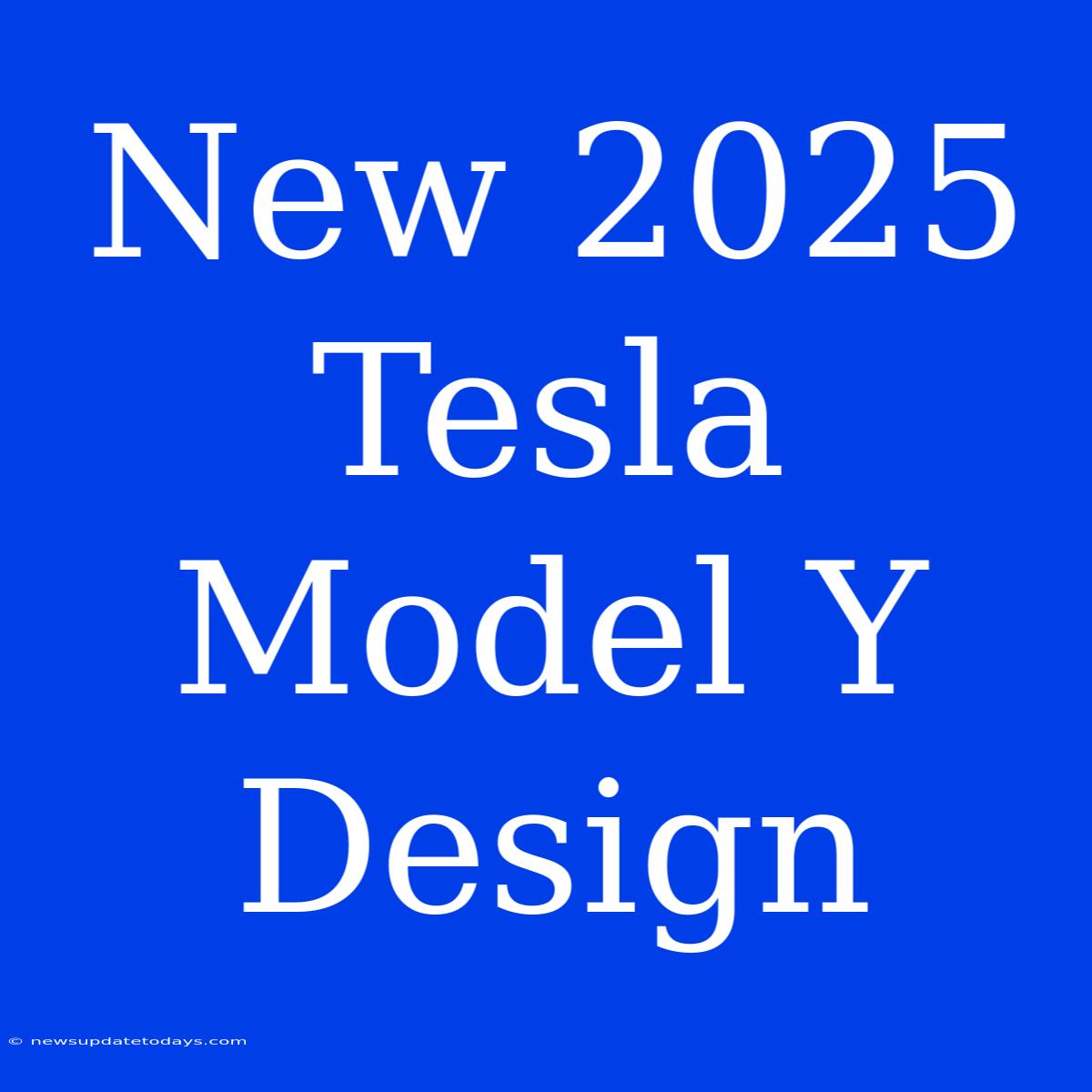 New 2025 Tesla Model Y Design