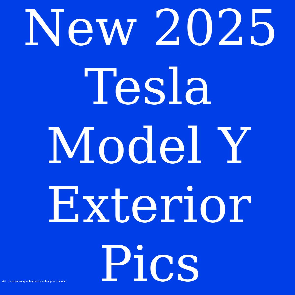 New 2025 Tesla Model Y Exterior Pics