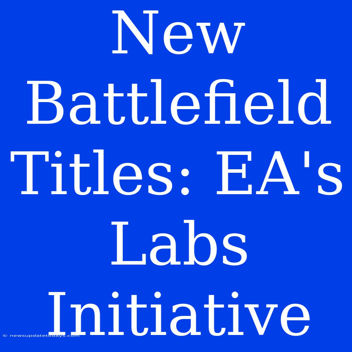 New Battlefield Titles: EA's Labs Initiative