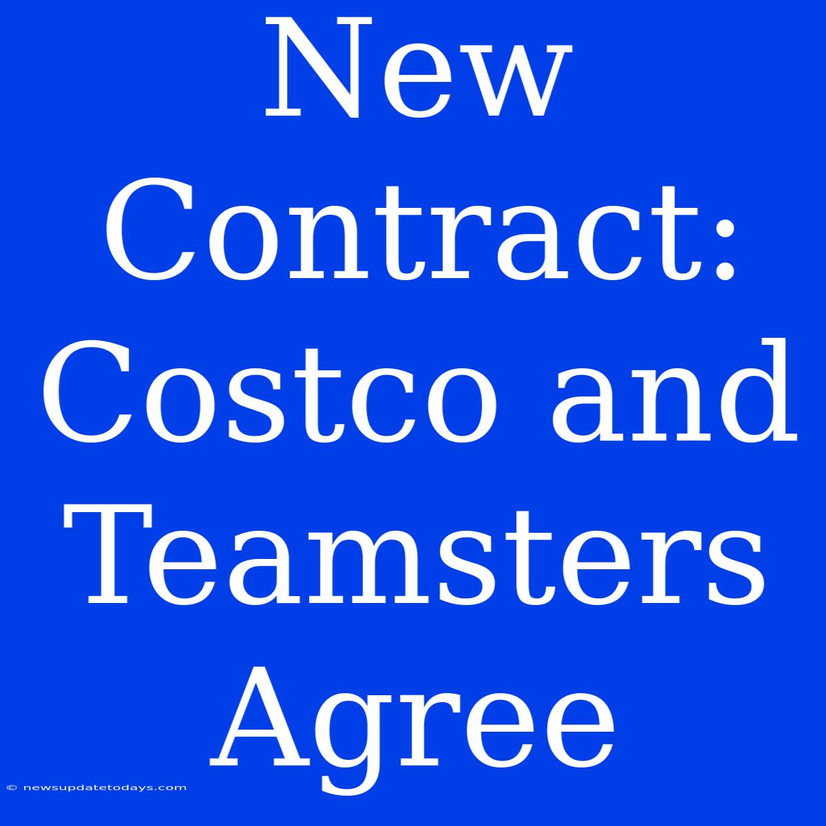 New Contract: Costco And Teamsters Agree