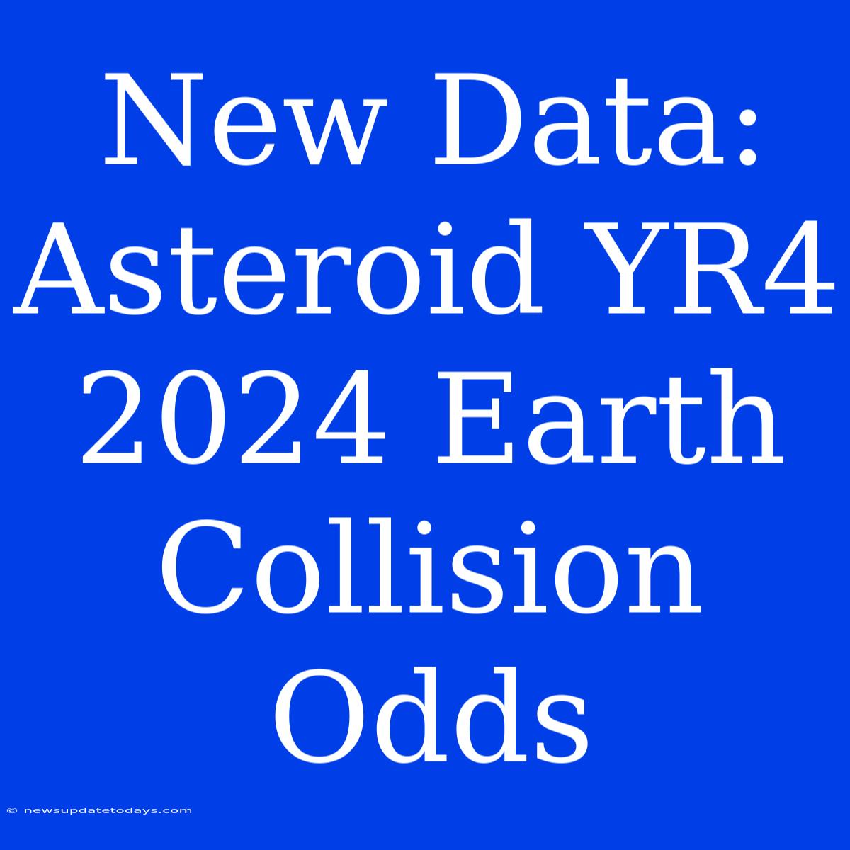 New Data: Asteroid YR4 2024 Earth Collision Odds