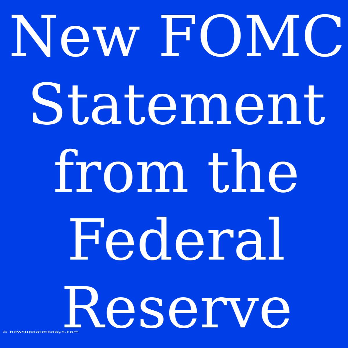 New FOMC Statement From The Federal Reserve