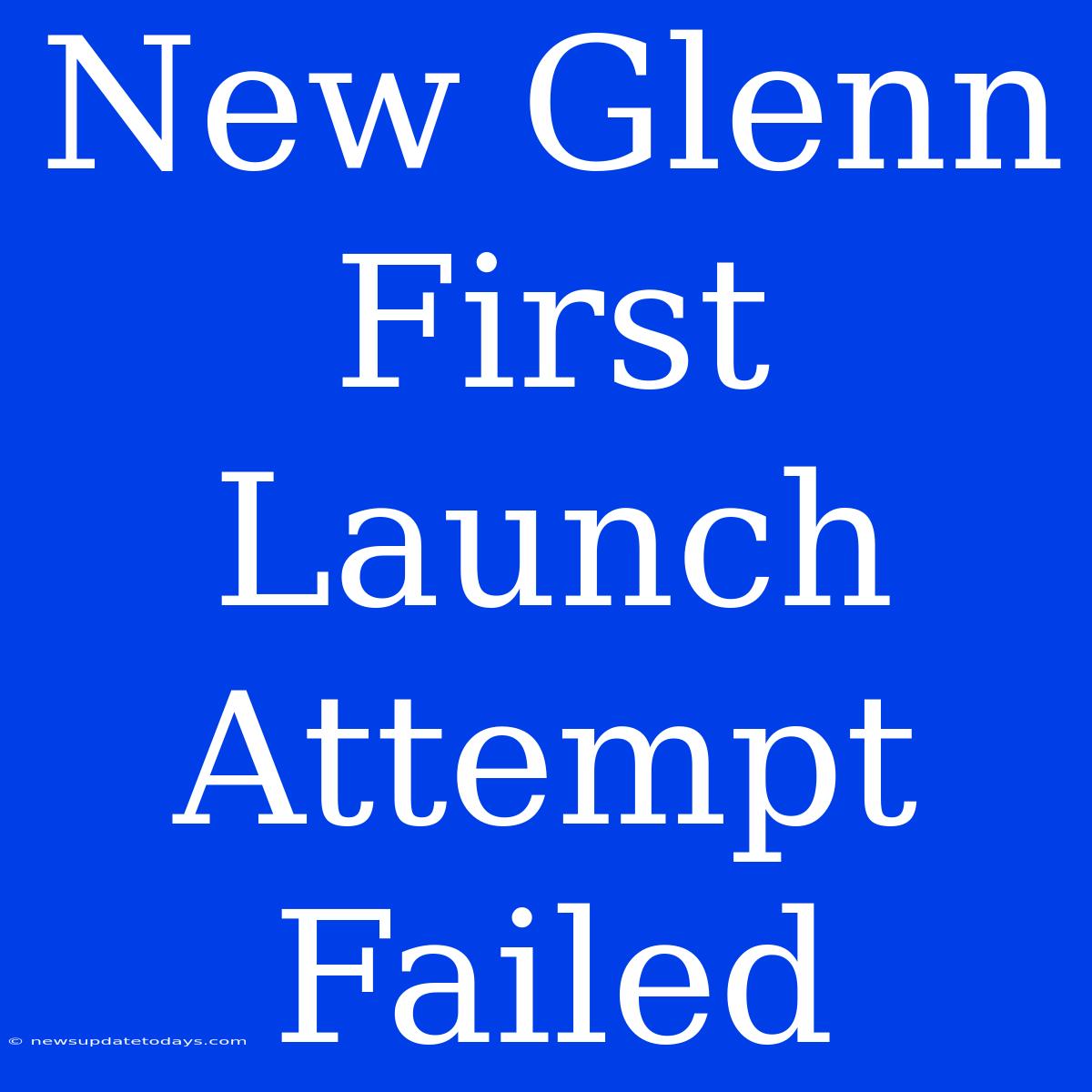 New Glenn First Launch Attempt Failed