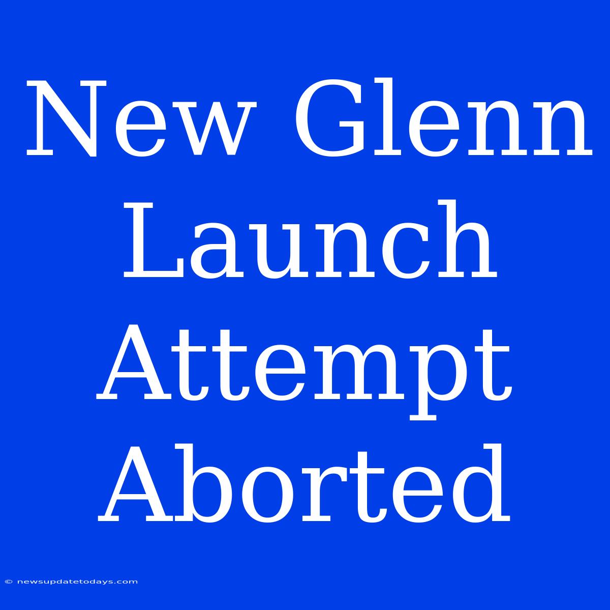 New Glenn Launch Attempt Aborted