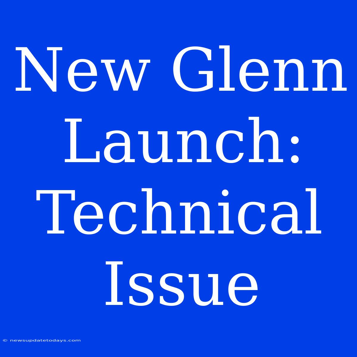 New Glenn Launch: Technical Issue