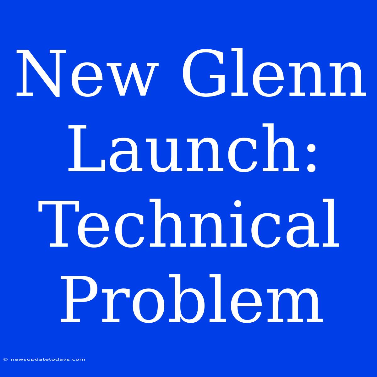 New Glenn Launch: Technical Problem