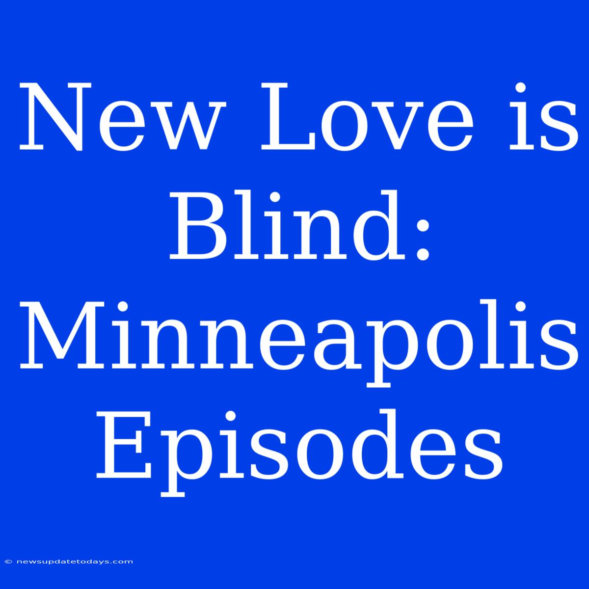 New Love Is Blind: Minneapolis Episodes