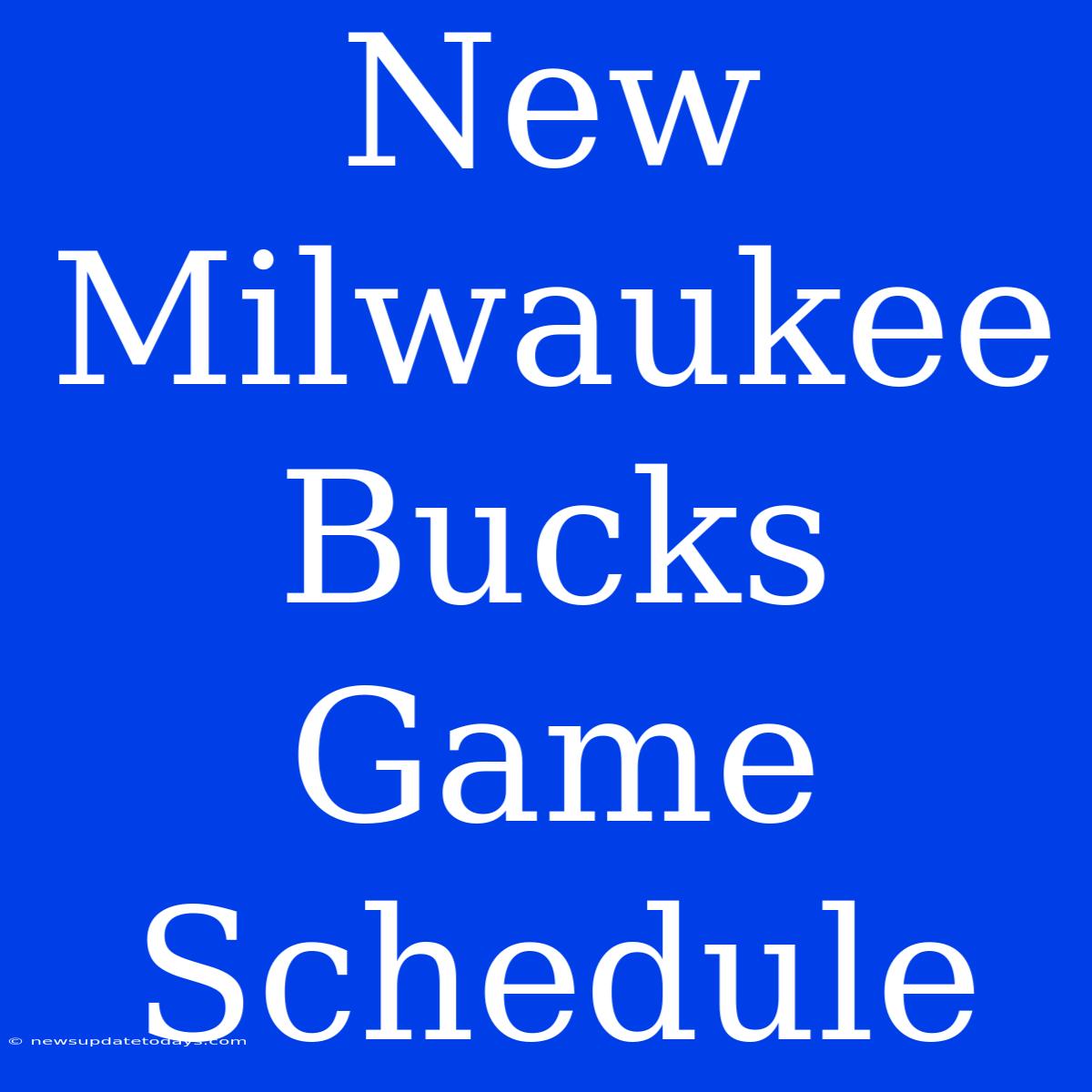 New Milwaukee Bucks Game Schedule