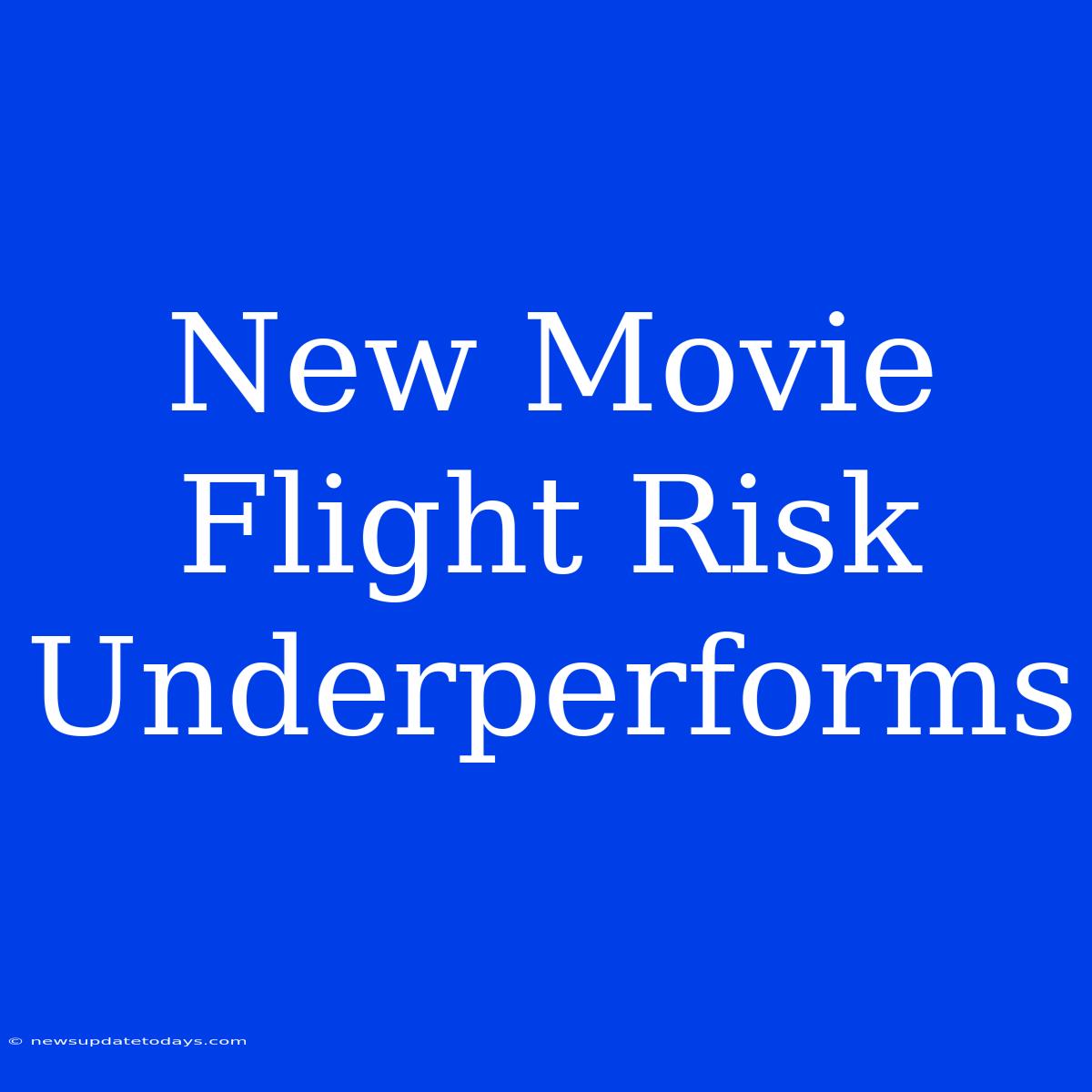 New Movie Flight Risk Underperforms