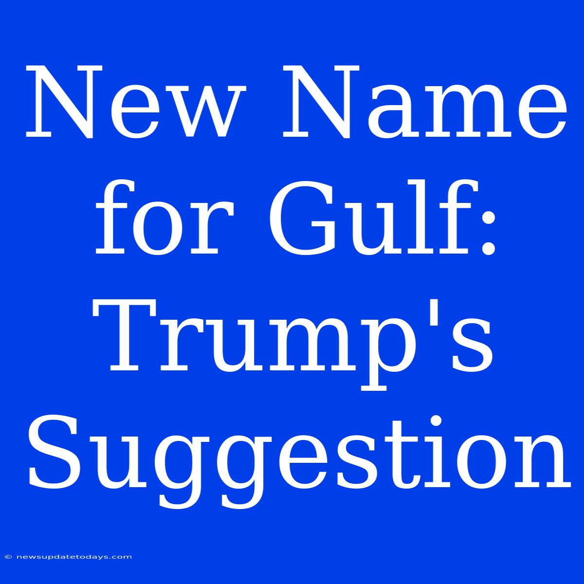 New Name For Gulf: Trump's Suggestion