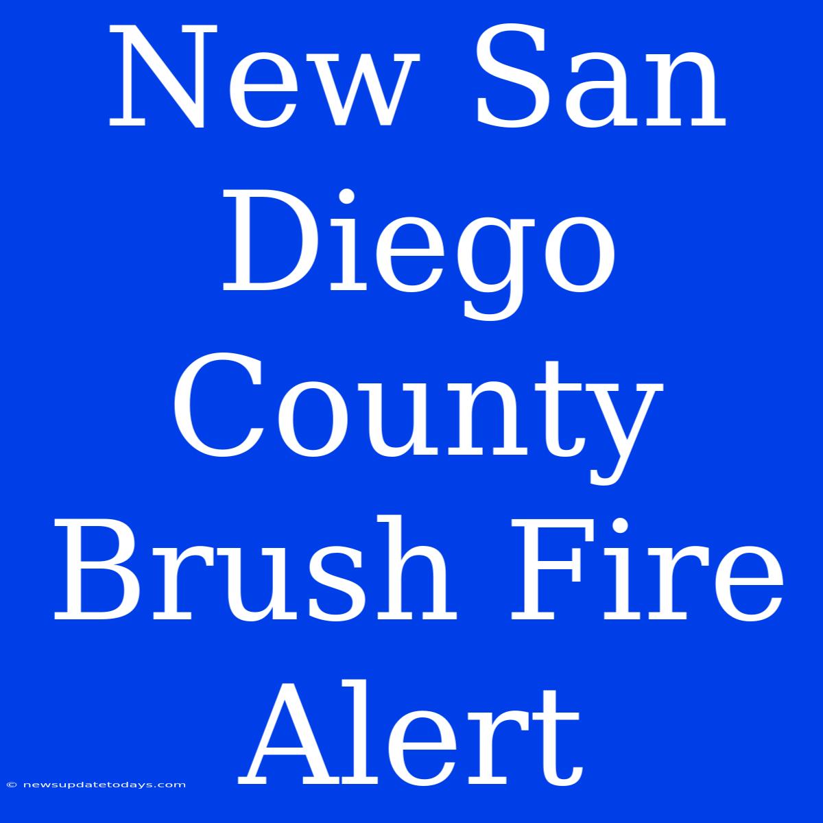 New San Diego County Brush Fire Alert