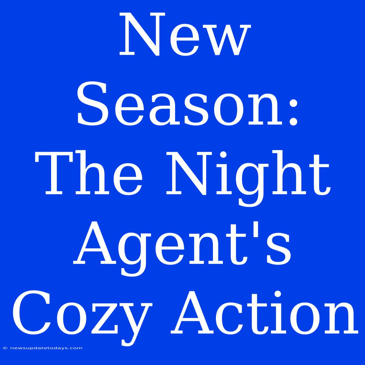 New Season: The Night Agent's Cozy Action