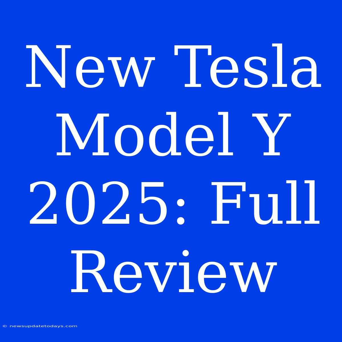 New Tesla Model Y 2025: Full Review