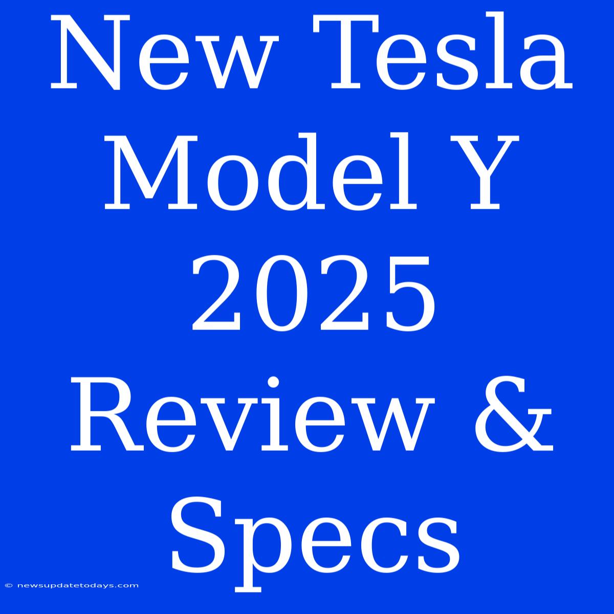 New Tesla Model Y 2025 Review & Specs