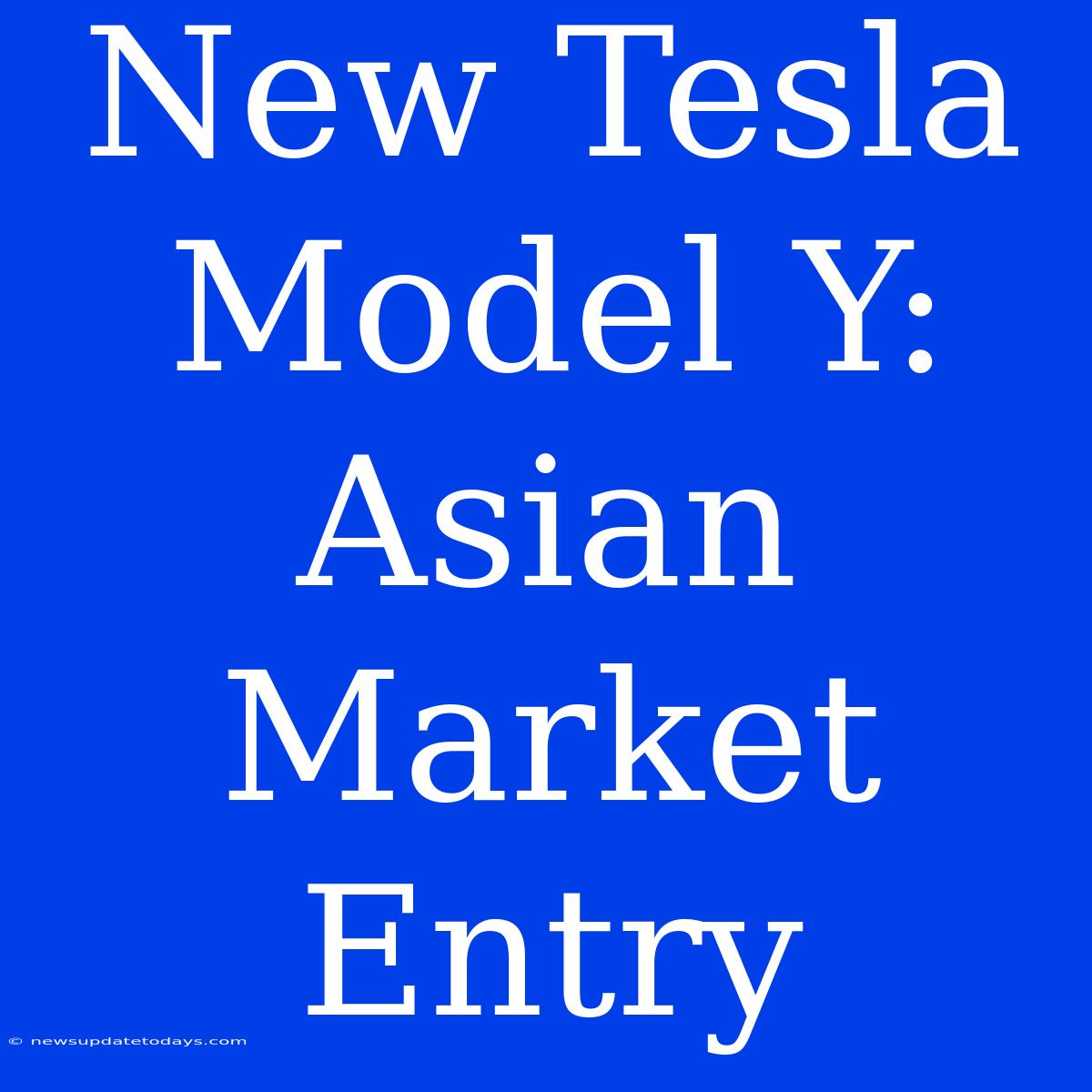 New Tesla Model Y: Asian Market Entry