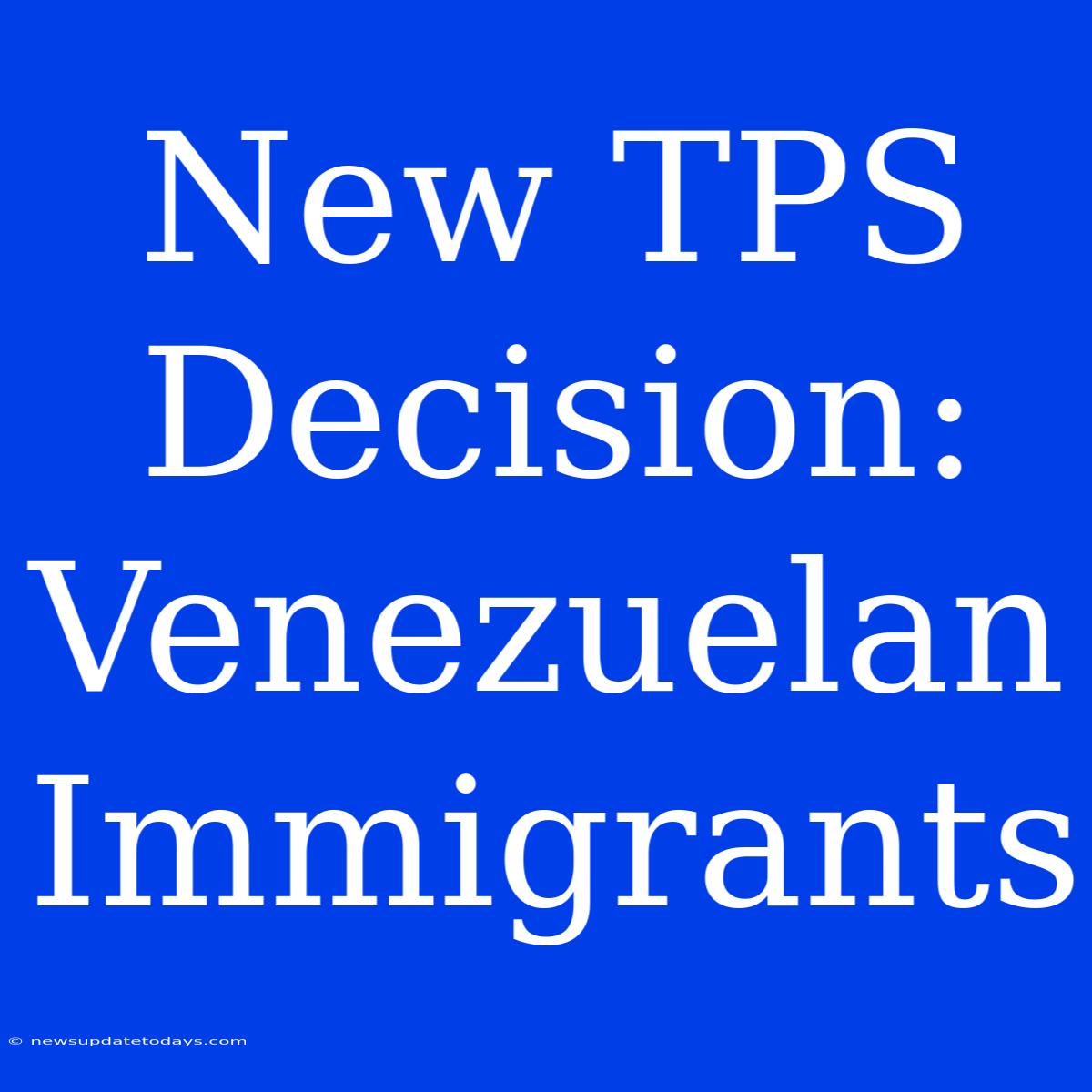 New TPS Decision: Venezuelan Immigrants