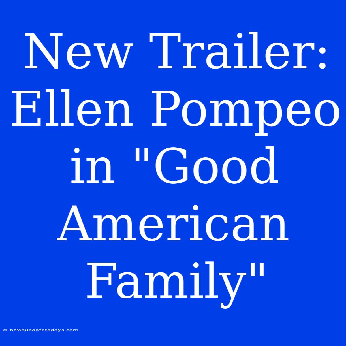 New Trailer: Ellen Pompeo In 