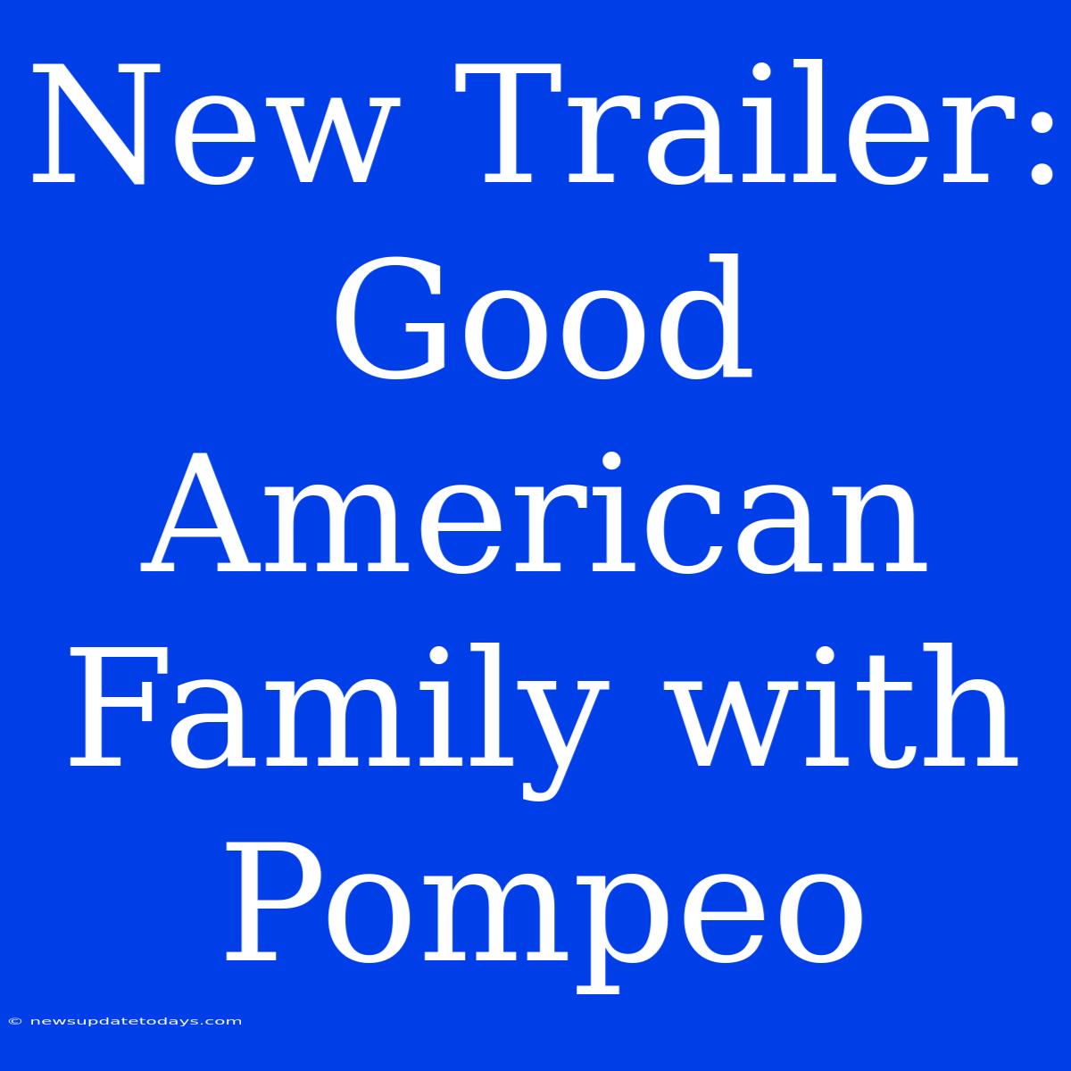 New Trailer: Good American Family With Pompeo