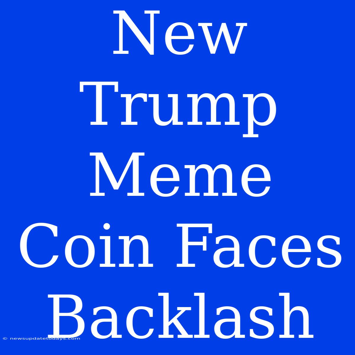 New Trump Meme Coin Faces Backlash