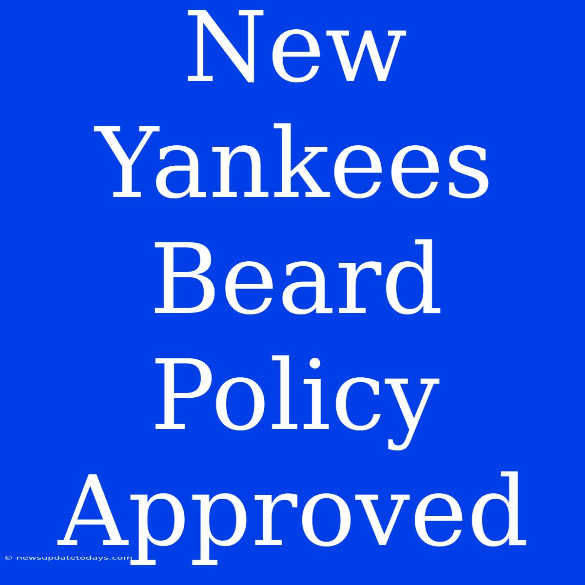 New Yankees Beard Policy Approved