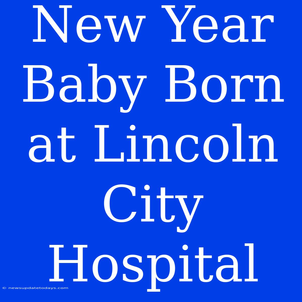 New Year Baby Born At Lincoln City Hospital