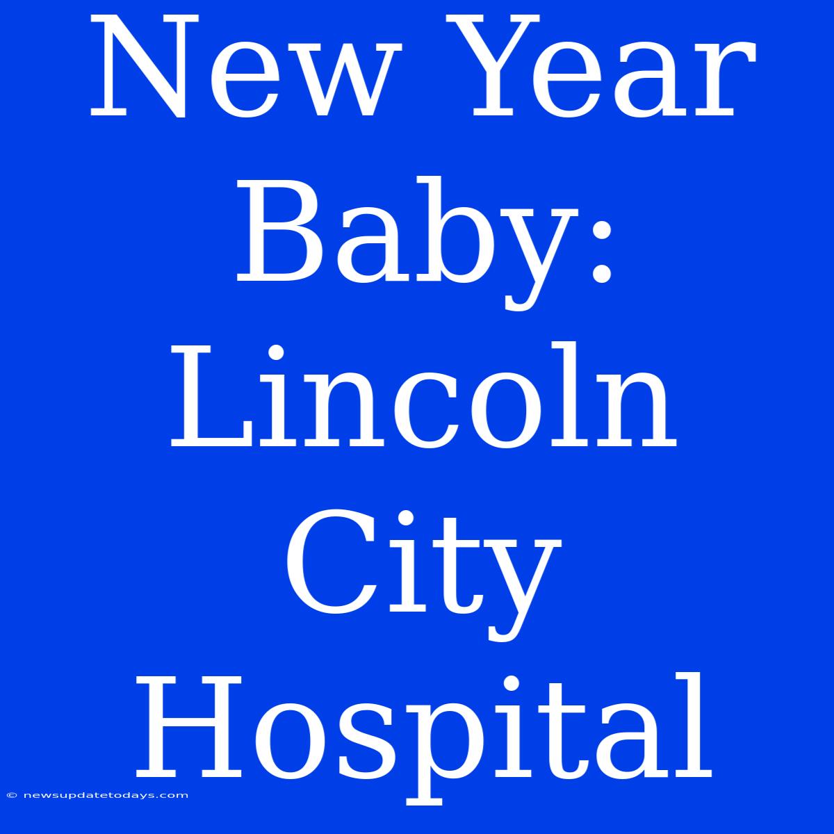 New Year Baby: Lincoln City Hospital