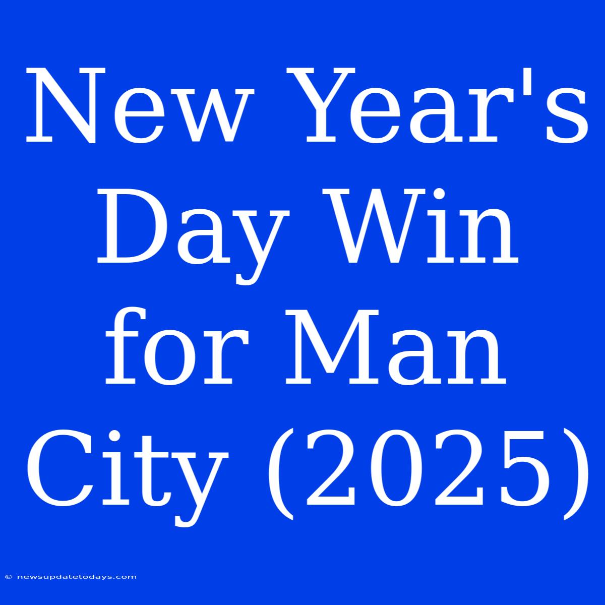 New Year's Day Win For Man City (2025)