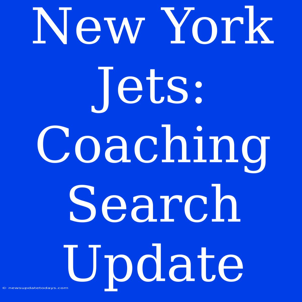 New York Jets: Coaching Search Update