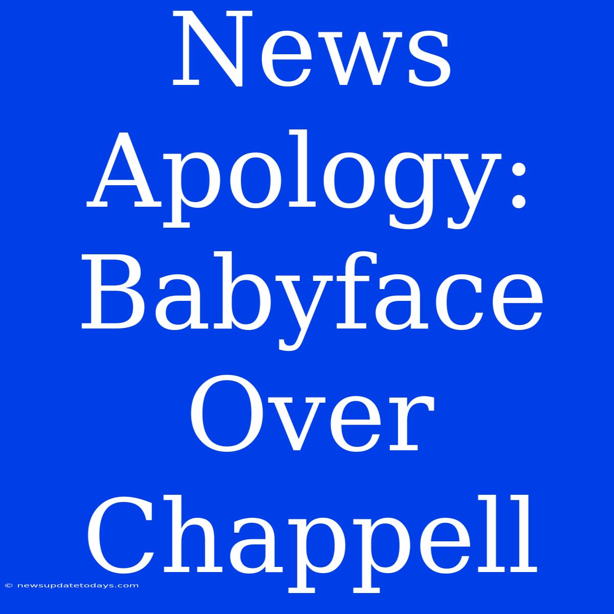 News Apology: Babyface Over Chappell