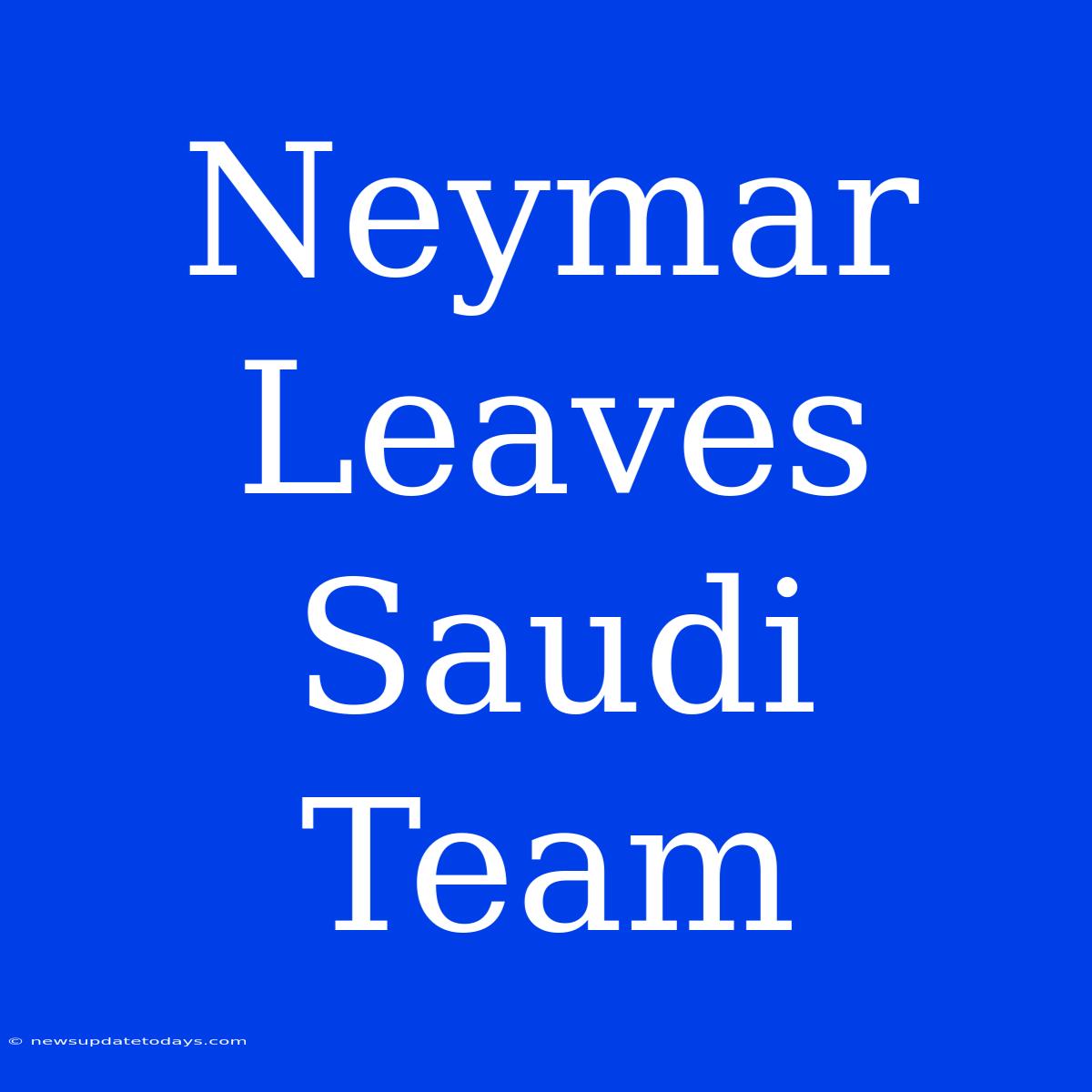 Neymar Leaves Saudi Team