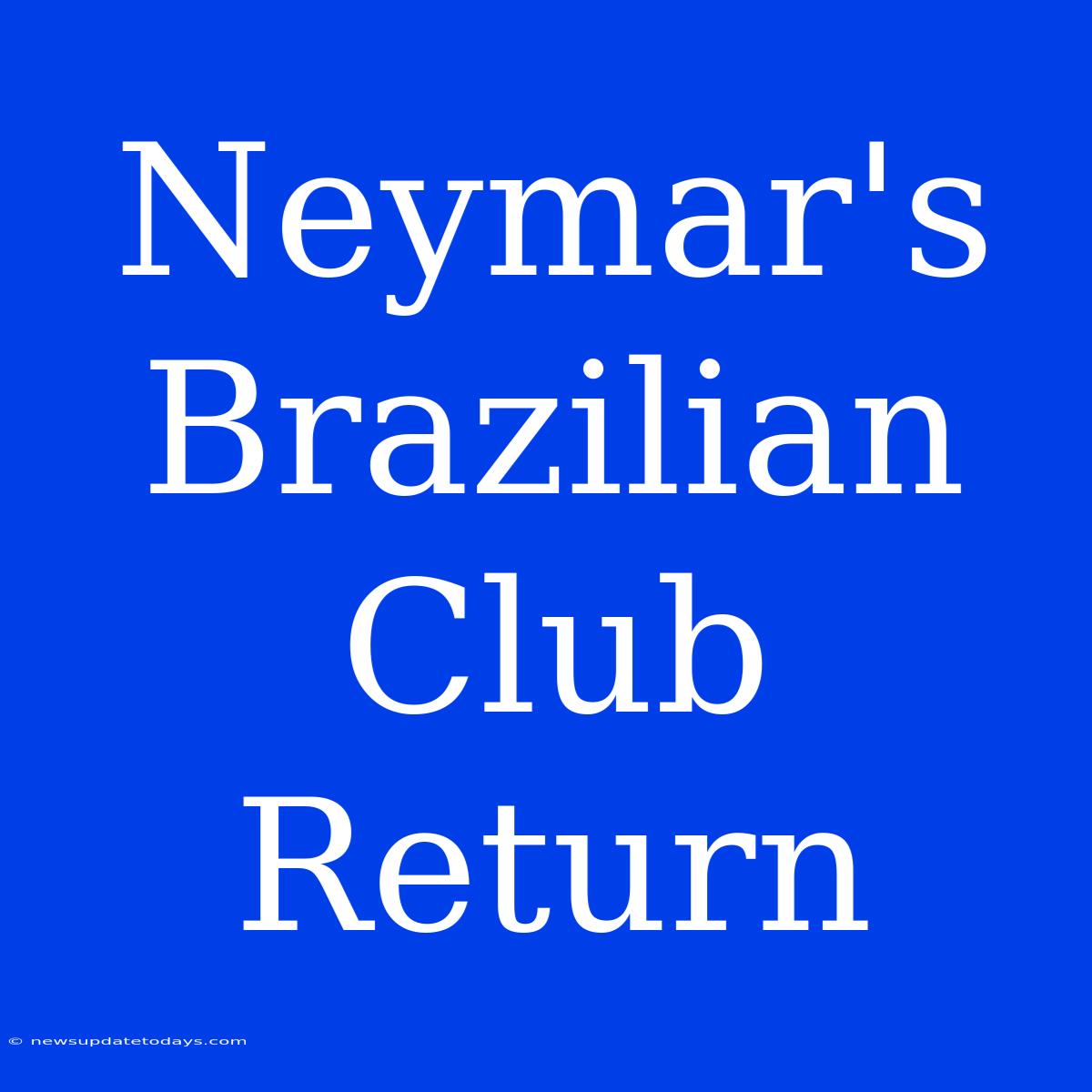 Neymar's Brazilian Club Return