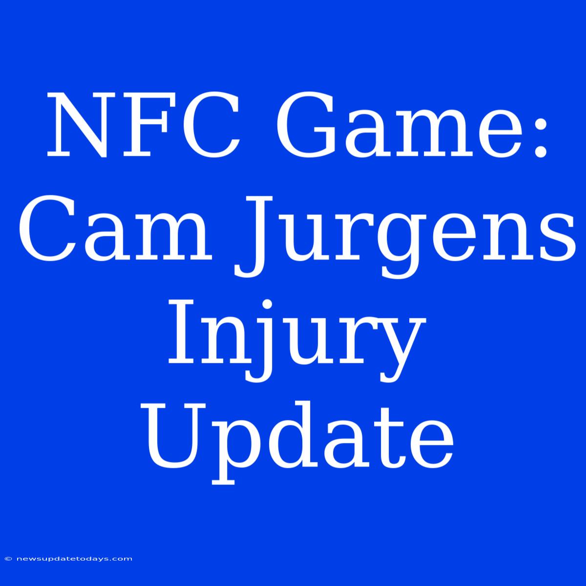 NFC Game: Cam Jurgens Injury Update