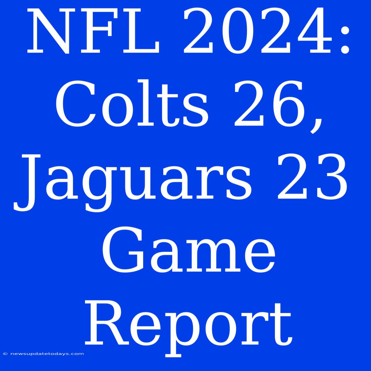 NFL 2024: Colts 26, Jaguars 23 Game Report