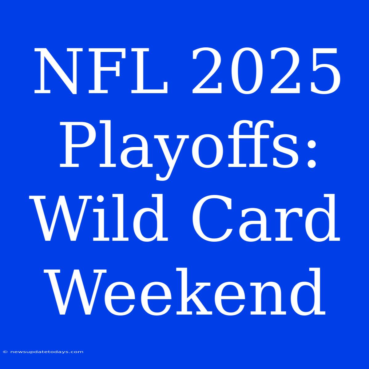 NFL 2025 Playoffs: Wild Card Weekend