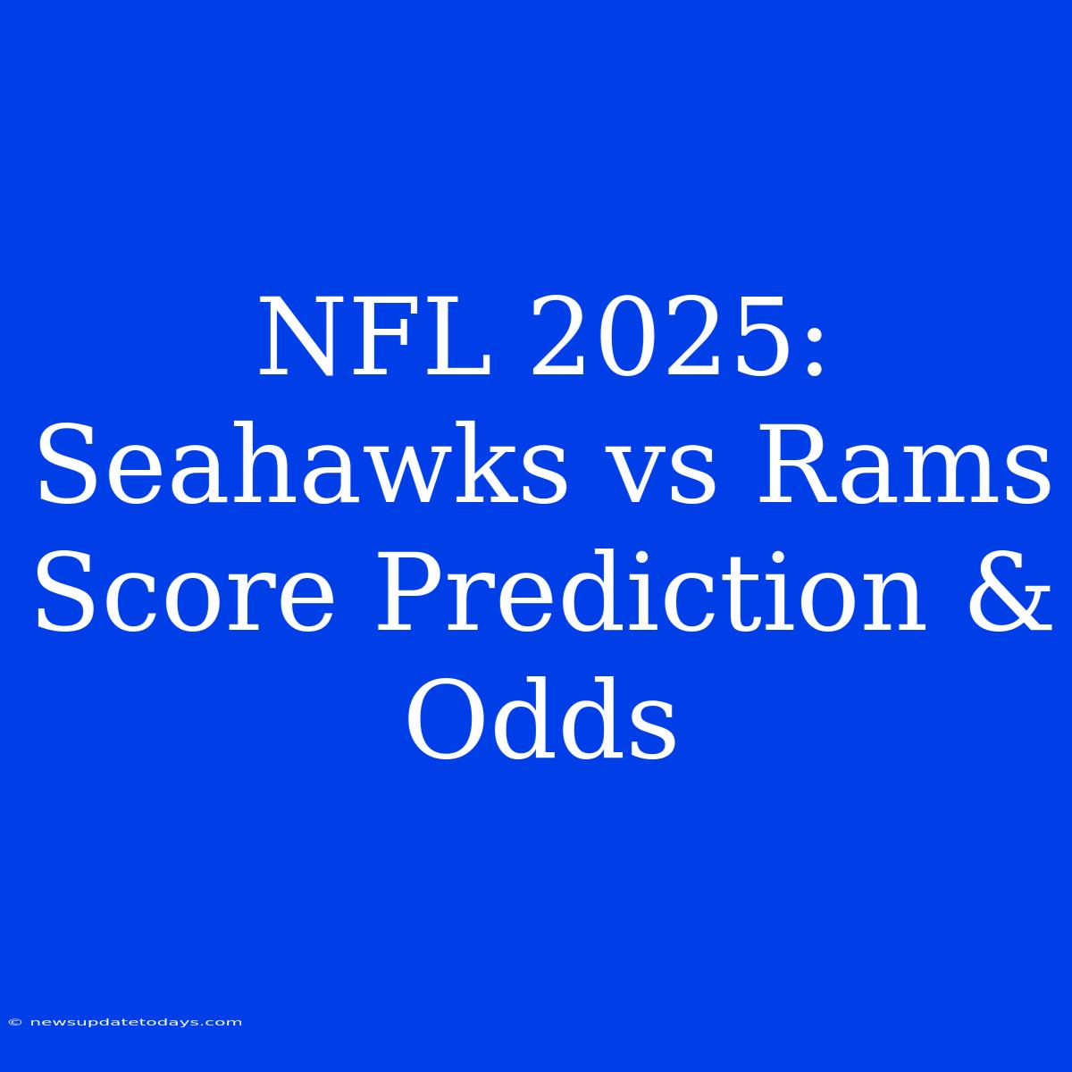 NFL 2025: Seahawks Vs Rams Score Prediction & Odds