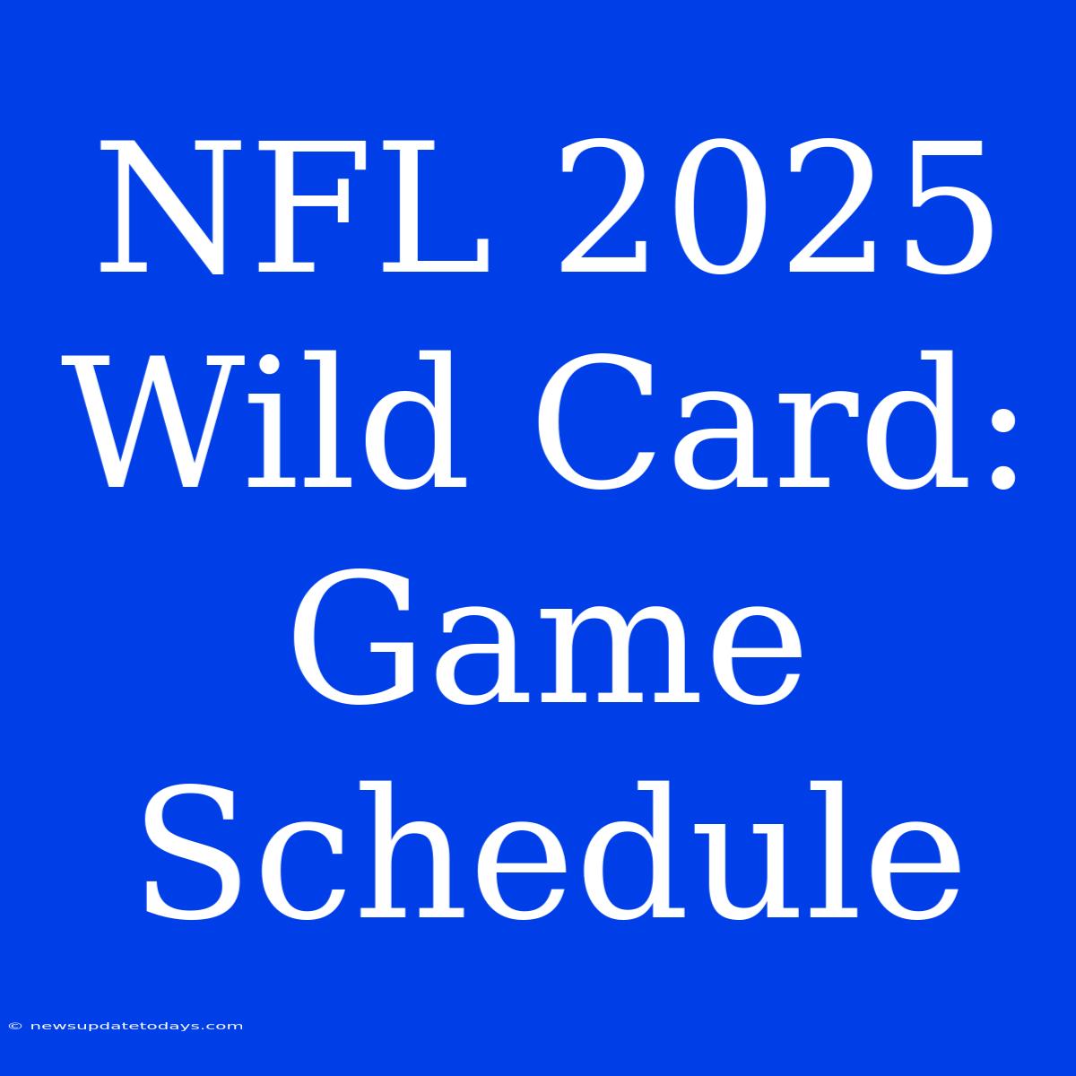 NFL 2025 Wild Card: Game Schedule