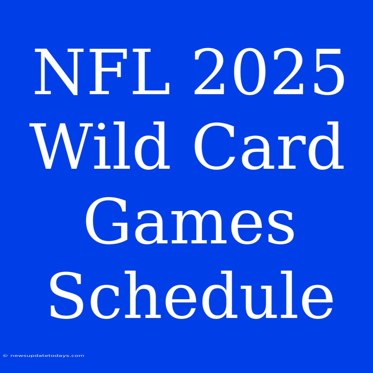 NFL 2025 Wild Card Games Schedule