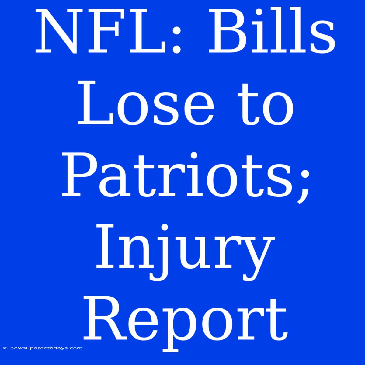 NFL: Bills Lose To Patriots; Injury Report