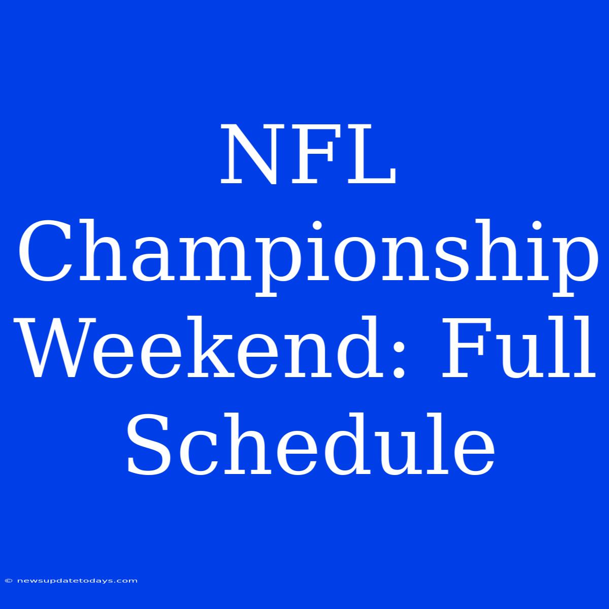 NFL Championship Weekend: Full Schedule