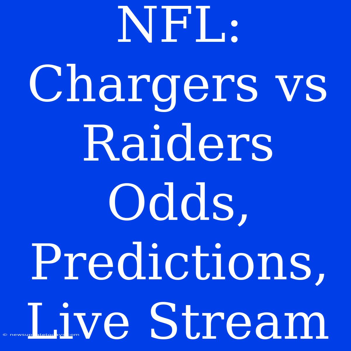 NFL: Chargers Vs Raiders Odds, Predictions, Live Stream