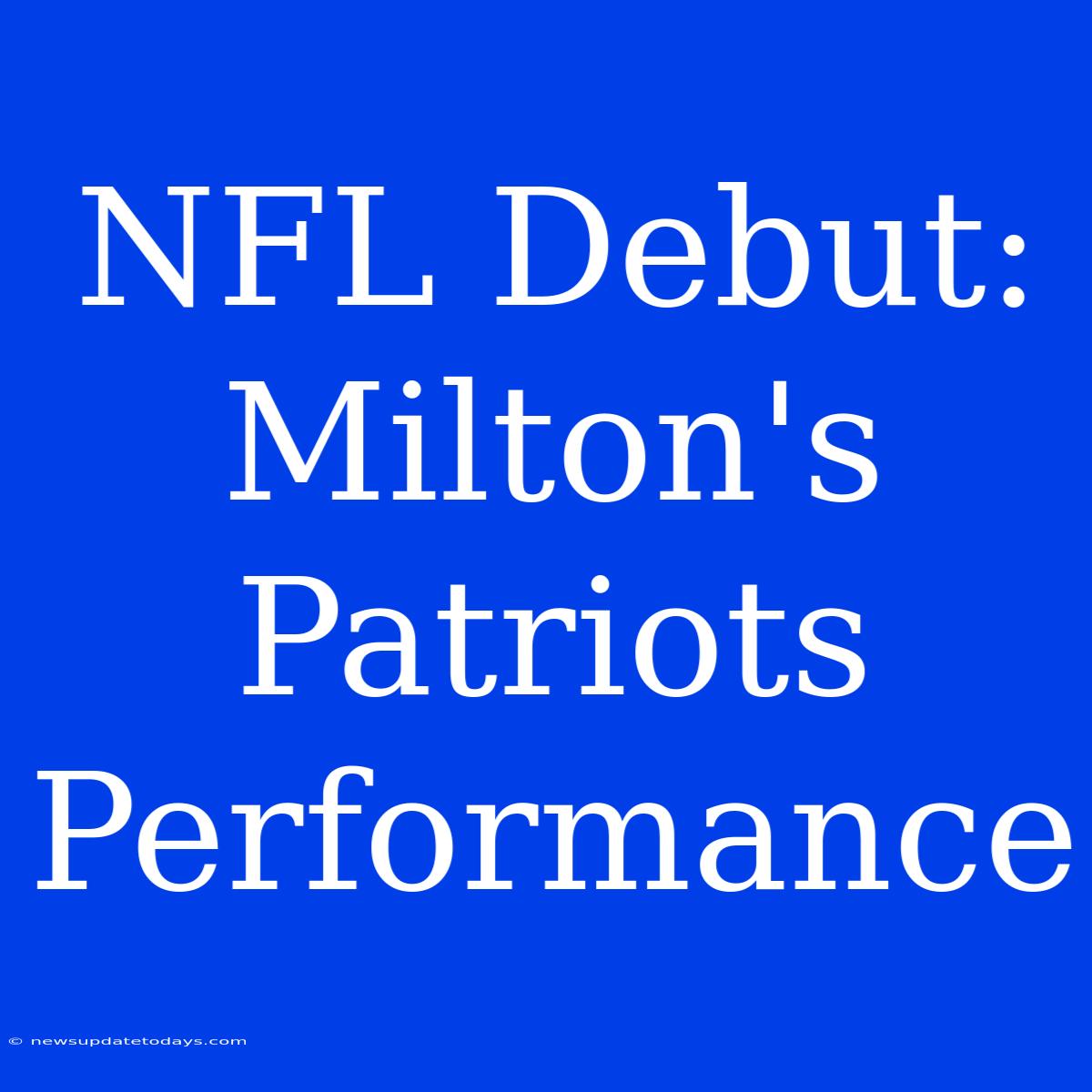 NFL Debut: Milton's Patriots Performance