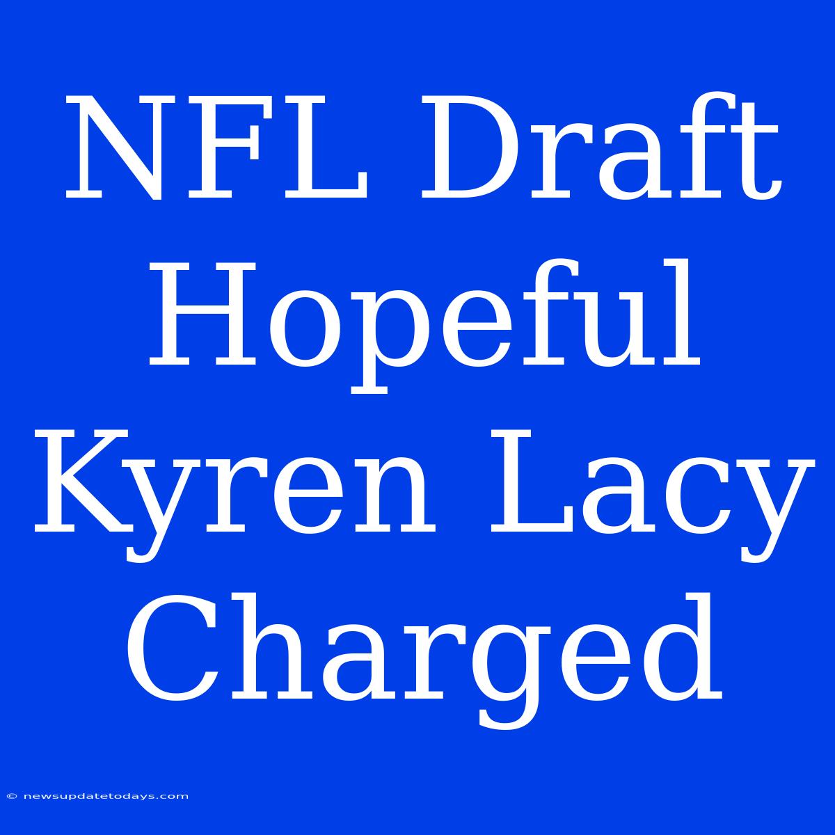 NFL Draft Hopeful Kyren Lacy Charged