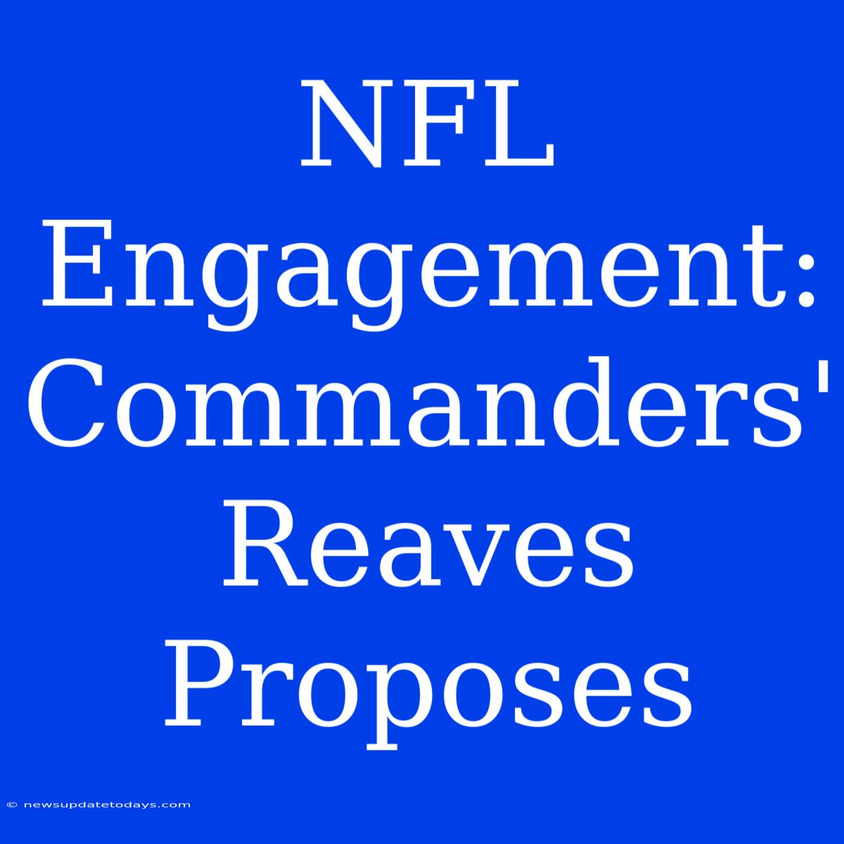 NFL Engagement: Commanders' Reaves Proposes