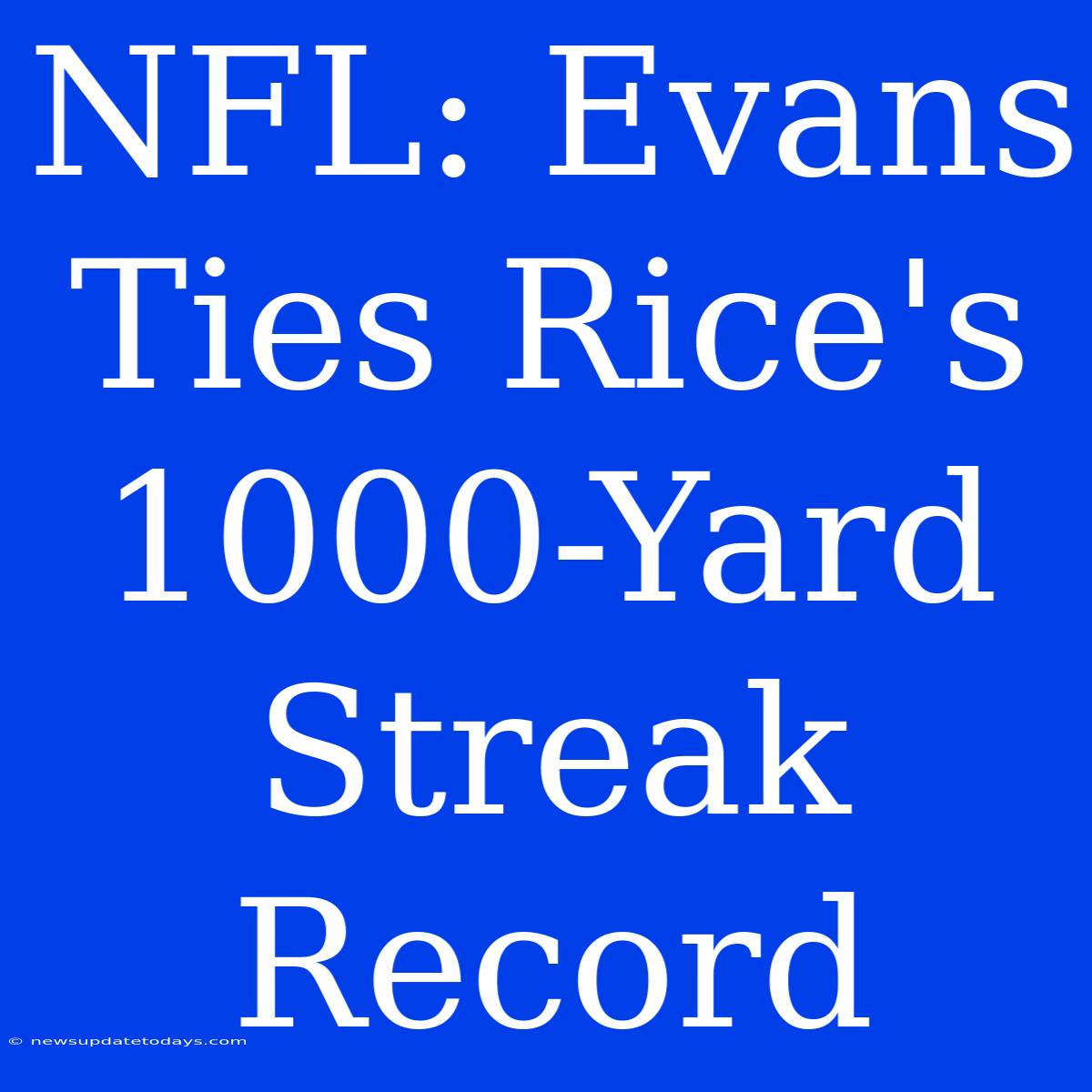 NFL: Evans Ties Rice's 1000-Yard Streak Record