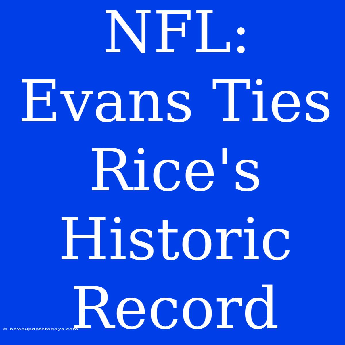 NFL: Evans Ties Rice's Historic Record