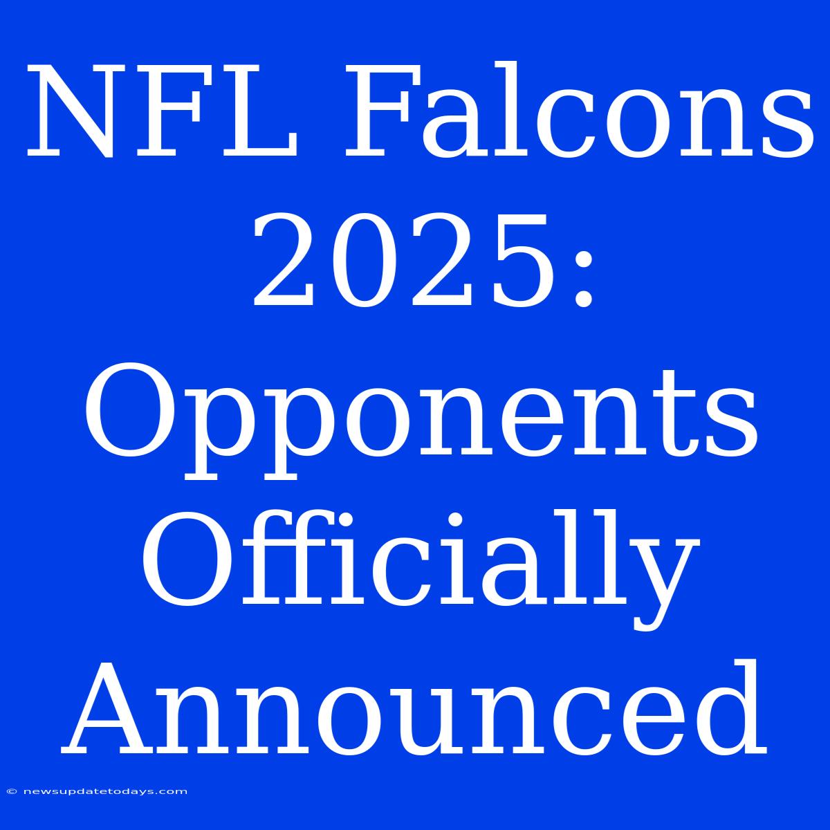 NFL Falcons 2025: Opponents Officially Announced