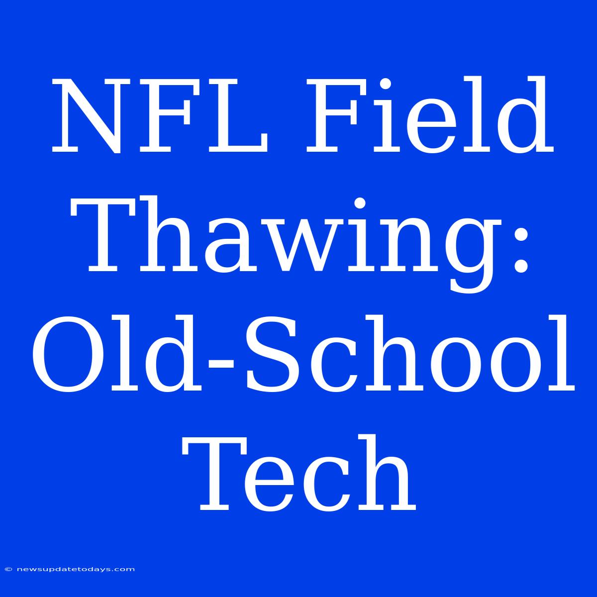 NFL Field Thawing: Old-School Tech