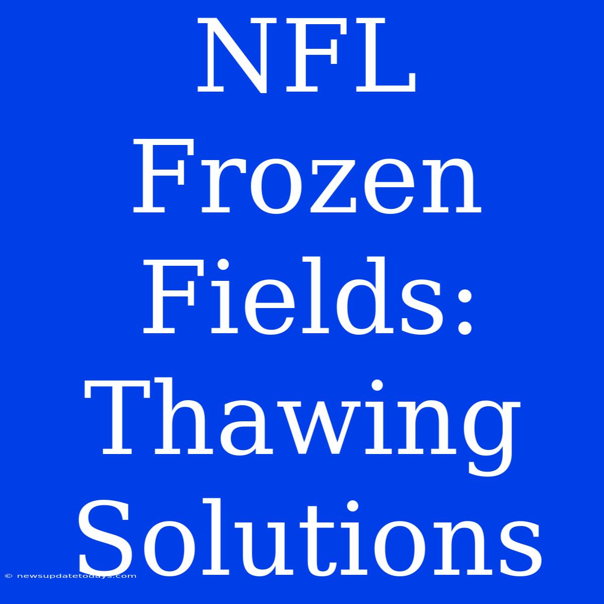 NFL Frozen Fields: Thawing Solutions