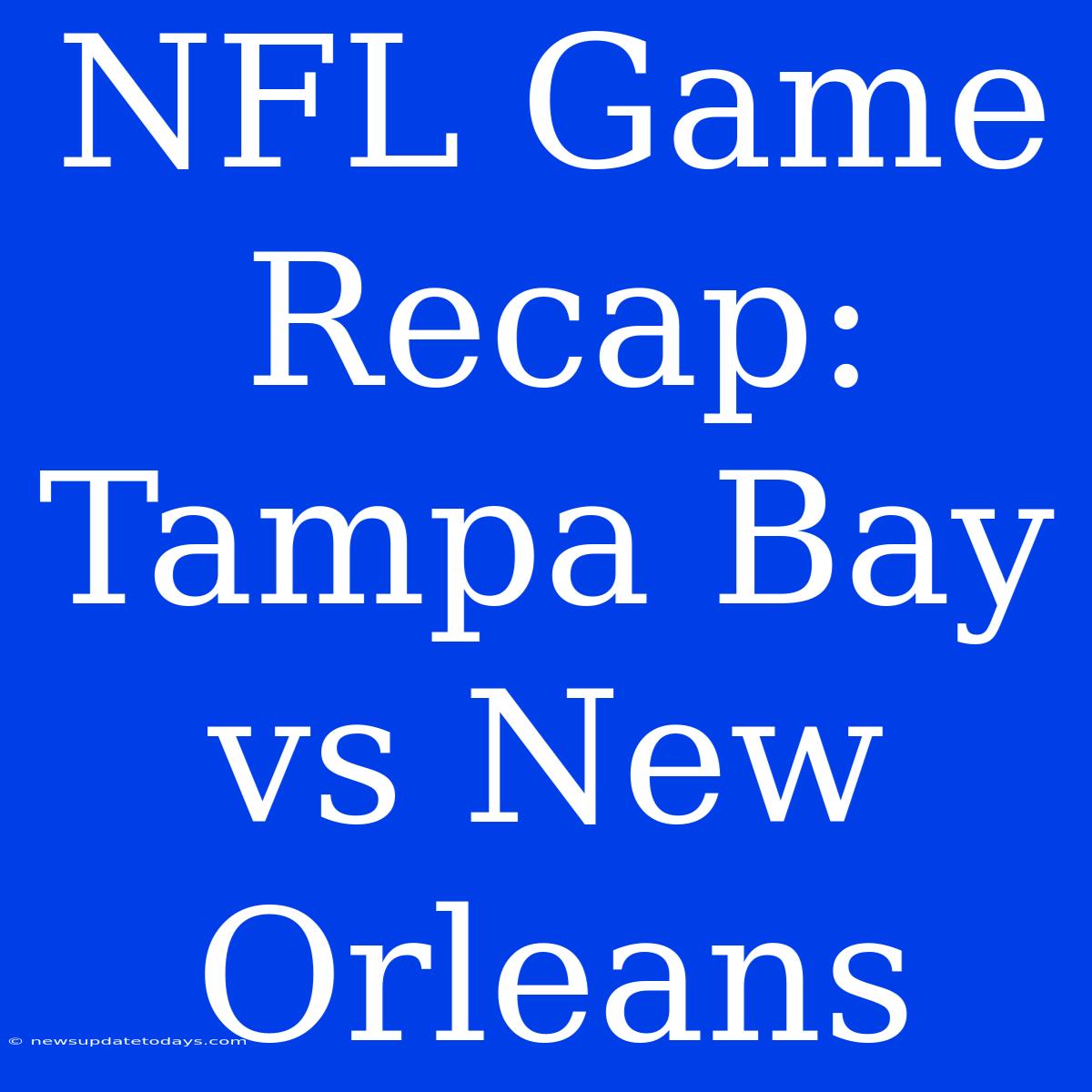 NFL Game Recap: Tampa Bay Vs New Orleans